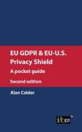 EU GDPR & EU-U.S. Privacy Shield di Alan Calder edito da ITGP