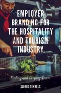 Employer Branding for the Hospitality and Tourism Industry: Finding and Keeping Talent di Sjoerd Gehrels edito da EMERALD GROUP PUB