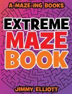 Extreme Maze Book - Difficult level di Jimmy Elliott edito da Charlie Creative Lab