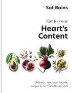 Eat to Your Heart's Content: Delicious, Easy, Heart-Healthy Recipes by a 2 Michelin Star Chef di Sat Bains edito da KYLE BOOKS