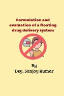 Formulation and evaluation of a floating drug delivery system di Dey Sanjoy Kumar edito da Independent aurthor