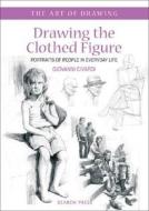 Drawing the Clothed Figure: Portraits of People in Everyday Life di Giovanni Civardi edito da Search Press(UK)