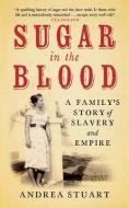 Sugar in the Blood di Andrea Stuart edito da Granta Books