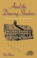 Amid The Dancing Shadows di Ruth Mason edito da Troubador Publishing