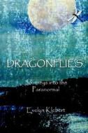 Dragonflies - Journeys Into The Paranormal di Evelyn Klebert edito da Michael Poll Publishing