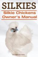 Silkies. Silkie Chickens Owners Manual. di Roland Ruthersdale edito da Imb Publishing