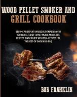 Wood Pellet Smoker and Grill Cookbook di Bob Franklin edito da RDL Publishing Ltd