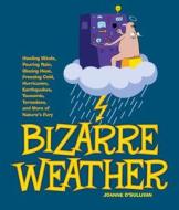 Bizarre Weather di Joanne O'Sullivan, Jeff Albrecht edito da Charlesbridge Publishing,u.s.