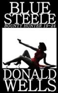 Blue Steele - Bounty Hunter 19-24 di Donald Wells edito da Year Zero Publishing