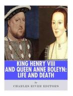 King Henry VIII & Queen Anne Boleyn: Love and Death di Charles River Editors edito da Createspace Independent Publishing Platform
