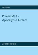 Project AD - Apocalypse  Dream di Illya C. Colin edito da Books on Demand
