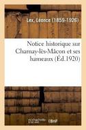 Notice Historique Sur Charnay-L s-M con Et Ses Hameaux di Lex-L edito da Hachette Livre - BNF