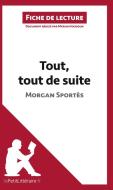 Ebook Tout, tout de suite de Morgan Sportès (Fiche de lecture) di lePetitLitteraire, Myriam Hassoun edito da lePetitLitteraire.fr