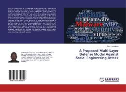 A Proposed Multi-Layer Defense Model Against Social Engineering Attack di Kevin Lwakatare edito da LAP Lambert Academic Publishing