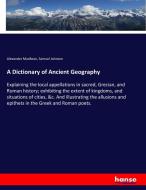 A Dictionary of Ancient Geography di Alexander Macbean, Samuel Johnson edito da hansebooks