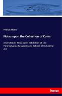 Notes upon the Collection of Coins di Phillips Henry edito da hansebooks