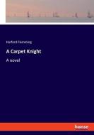 A Carpet Knight di Harford Flemming edito da hansebooks