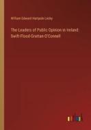The Leaders of Public Opinion in Ireland: Swift-Flood-Grattan-O'Connell di William Edward Hartpole Lecky edito da Outlook Verlag