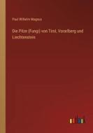 Die Pilze (Fungi) von Tirol, Vorarlberg und Liechtenstein di Paul Wilhelm Magnus edito da Outlook Verlag