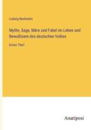 Mythe, Sage, Märe und Fabel im Leben und Bewußtsein des deutschen Volkes di Ludwig Bechstein edito da Anatiposi Verlag