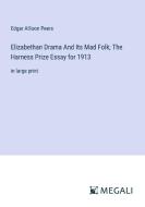 Elizabethan Drama And Its Mad Folk; The Harness Prize Essay for 1913 di Edgar Allison Peers edito da Megali Verlag