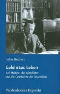 Gelehrtes Leben: Karl Hampe, Das Mittelalter Und Die Geschichte Der Deutschen di Folker Reichert edito da Vandehoeck & Rupprecht