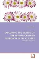EXPLORING THE STATUS OF THE LEANER-CENTRED APPROACH IN EFL CLASSES di solomon worku edito da VDM Verlag