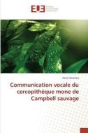 Communication vocale du cercopithèque mone de Campbell sauvage di Karim Ouattara edito da Editions universitaires europeennes EUE