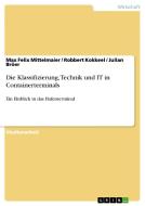 Die Klassifizierung, Technik und IT in Containerterminals di Julian Bröer, Robbert Kokkeel, Max Felix Mittelmaier edito da GRIN Verlag