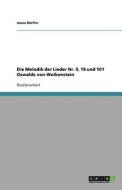 Die Melodik der Lieder Nr. 9, 18 und 101 Oswalds von Wolkenstein di Joana Dörfler edito da GRIN Publishing