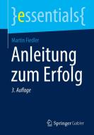 Anleitung zum Erfolg di Martin Fiedler edito da Springer-Verlag GmbH