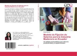 Modelo de Fijación de Salarios para la Industria Maderera en Ecuador di Sonia Herrera edito da EAE