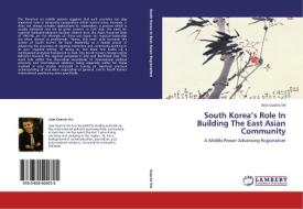 South Korea's Role In Building The East Asian Community di Jose Guerra Vio edito da LAP Lambert Academic Publishing