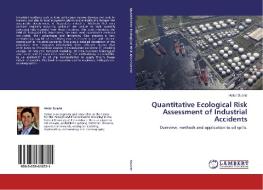 Quantitative Ecological Risk Assessment of Industrial Accidents di Heitor Duarte edito da LAP Lambert Academic Publishing