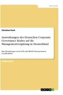 Auswirkungen des Deutschen Corporate Governance Kodex auf die Managementvergütung in Deutschland di Christian Koch edito da GRIN Verlag