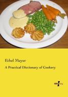 A Practical Dictionary of Cookery di Ethel Meyer edito da Vero Verlag