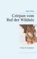 Czirpan vom Ruf der Wildnis di Hagen Mätzig edito da Books on Demand