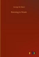 Running to Waste di George M. Baker edito da Outlook Verlag