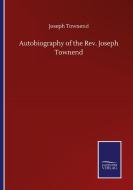 Autobiography of the Rev. Joseph Townend di Joseph Townend edito da Salzwasser-Verlag GmbH