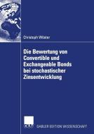 Die Bewertung von Convertible und Exchangeable Bonds bei stochastischer Zinsentwicklung di Christoph Wöster edito da Deutscher Universitätsverlag