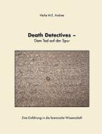 Death Detectives - Dem Tod auf der Spur di Heike M. E. Andree edito da Books on Demand