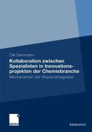 Kollaboration zwischen Spezialisten in Innovationsprojekten der Chemiebranche di Ole Dammann edito da Gabler Verlag