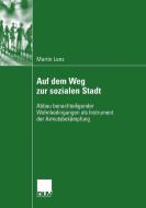 Auf dem Weg zur sozialen Stadt di Martin Lenz edito da Deutscher Universitätsverlag