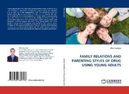 FAMILY RELATIONS AND PARENTING STYLES OF DRUG USING YOUNG ADULTS di Ülkü Güresen edito da LAP Lambert Acad. Publ.