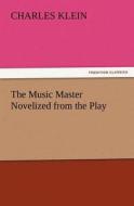 The Music Master Novelized from the Play di Charles Klein edito da TREDITION CLASSICS