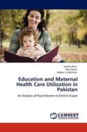 Education and Maternal Health Care Utilization in Pakistan di Sarfraz Khan, Bilal Idrees, Hafeez ur-Rehman edito da LAP Lambert Academic Publishing