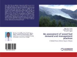 An assessment of wood fuel demand and management practices di Belay Zeleke Terefe, Habetemariam Kassa, Thomas P. Z. Mpofu edito da LAP Lambert Academic Publishing