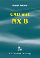 CAD mit NX 8 di Marcel Schmid edito da Schlembach Fachverlag