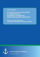 An analysis of the success factors in implementing an ITIL-based IT Change and Release Management Application: Based on  di Jane Jurkscheit edito da Anchor Academic Publishing