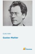 Gustav Mahler di Guido Adler edito da Literaricon Verlag